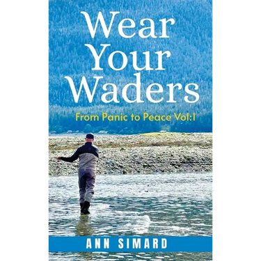 Wear Your Waders: From Panic to Peace Vol:1 (New Edition)