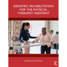 Geriatric Rehabilitation for the Physical Therapist Assistant