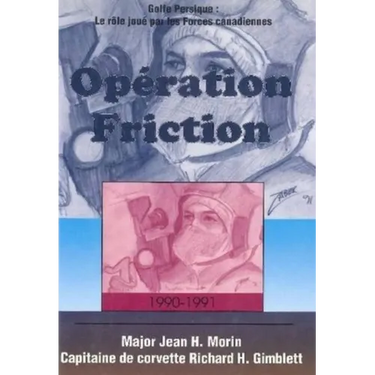 Opération Friction 1990-1991: Golfe Persique: Le Rôle Joué Par Les Forces Canadiennes