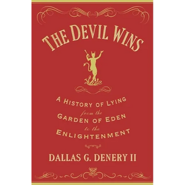 The Devil Wins: A History of Lying from the Garden of Eden to the Enlightenment