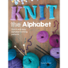Knit the Alphabet: Quick and Easy Alphabet Knitting Patterns