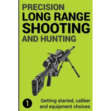 Precision Long Range Shooting And Hunting: Getting started, caliber and equipment choices