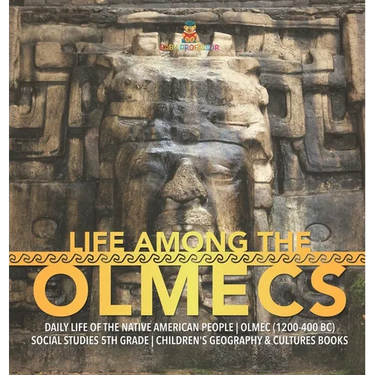 Life Among the Olmecs Daily Life of the Native American People Olmec (1200-400 BC) Social Studies 5th Grade Children's Geography & Cultures Books