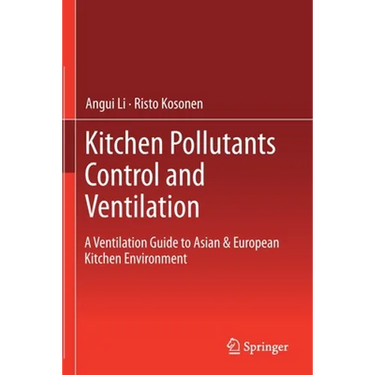 Kitchen Pollutants Control and Ventilation: A Ventilation Guide to Asian & European Kitchen Environment