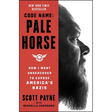 Code Name: Pale Horse: How I Went Undercover to Expose America's Nazis