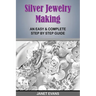 Silver Jewelry Making: An Easy & Complete Step by Step Guide