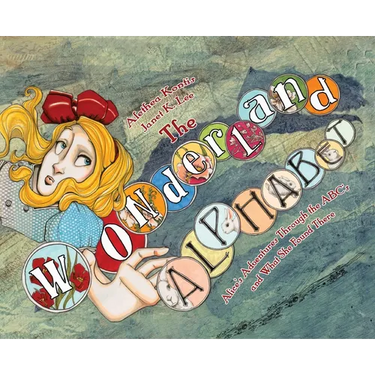 The Wonderland Alphabet: Alice's Adventures Through the ABCs and What She Found There