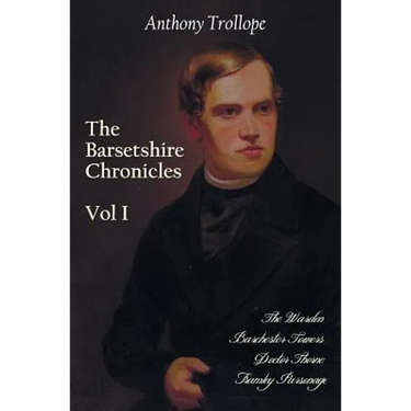 The Barsetshire Chronicles, Volume One, Including: The Warden, Barchester Towers, Doctor Thorne and Framley Parsonage