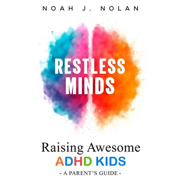Restless Minds: Raising Awesome ADHD Kids - A Parent's Guide