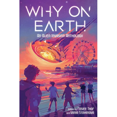 Why on Earth: An Alien Invasion Anthology