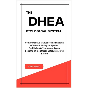 The DHEA Biological System: Understanding The Function Of Dhea In Biological System, Equilibrium Of Hormones, Types, Benefits & Side Effects, Safe