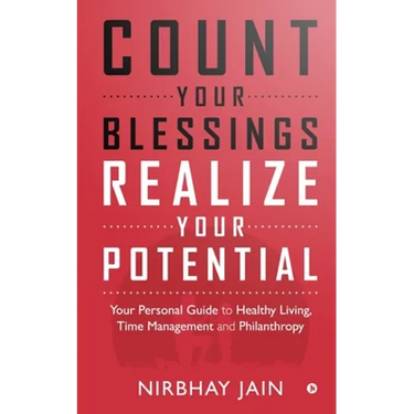 Count Your Blessings, Realize Your Potential: Your Personal Guide to Healthy Living, Time Management and Philanthropy