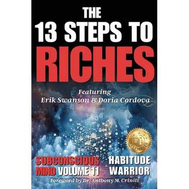 The 13 Steps to Riches - Habitude Warrior Volume 11 Subconscious Mind: Special Edition with Erik Swanson & Doria Cordova