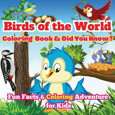 Birds of the World: Fun Facts & Coloring Adventure for Kids Discover Owls, Parrots, Hummingbirds, and More with Unique Illustrations and Awesome 'Did