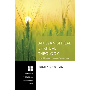 An Evangelical Spiritual Theology: Donald Bloesch on the Christian Life