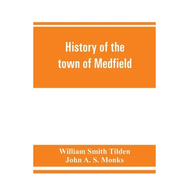 History of the town of Medfield, Massachusetts. 1650-1886; with genealogies of families that held real estate or made any considerable stay in the tow