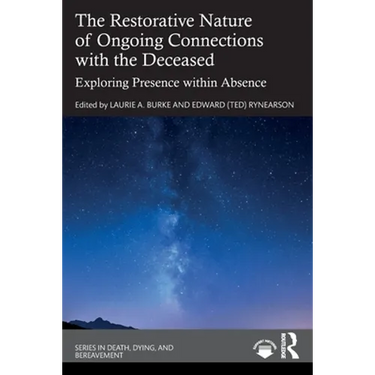 The Restorative Nature of Ongoing Connections with the Deceased: Exploring Presence Within Absence