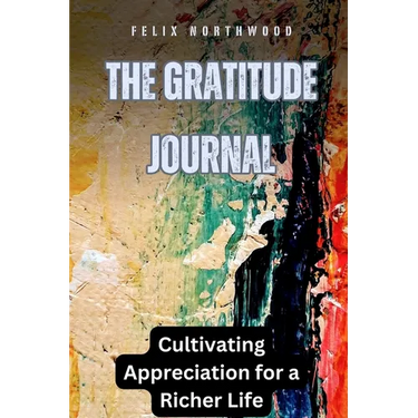 The Gratitude Journal: Cultivating Appreciation for a Richer Life