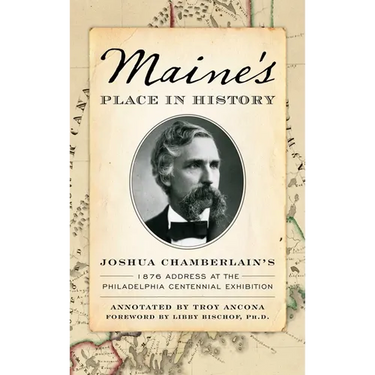Maine's Place in History: Joshua Chamberlain's 1876 Address at the Philadelphia Centennial Exhibition