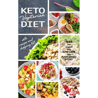 Keto Vegetarian Diet: Low Carb Recipes, Meal Plans and Explanations for Beginners to Lose Weight Quickly and Burn Fat With the Plant-Based Keto Diet