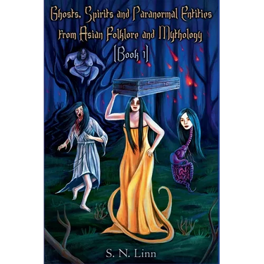 Ghosts, Spirits and Paranormal Entities from Asian Folklore and Mythology (Book 1)