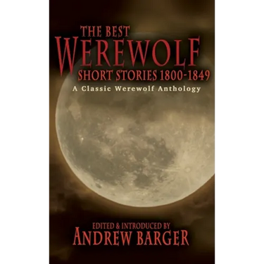 The Best Werewolf Short Stories 1800-1849: A Classic Werewolf Anthology