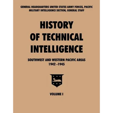 History of Technical Intelligence, Southwest and Western Pacific Areas, 1942-1945, Vol. I