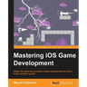Mastering IOS Game Development