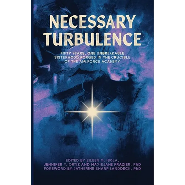Necessary Turbulence: Fifty Years, One Unbreakable Sisterhood Forged in the Crucible of the Air Force Academy
