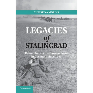 Legacies of Stalingrad: Remembering the Eastern Front in Germany Since 1945