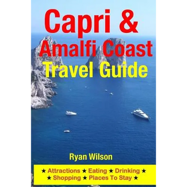 Capri & Amalfi Coast Travel Guide: Attractions, Eating, Drinking, Shopping & Places To Stay