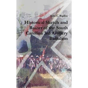Historical Sketch and Roster of the South Carolina 3rd Artillery Battalion
