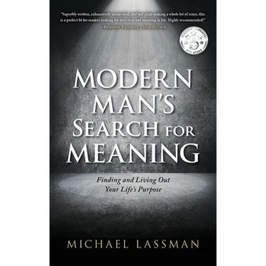Modern Man's Search for Meaning: Finding and Living Out Your Life's Purpose