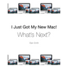 I Just Got My New Mac! What's Next?