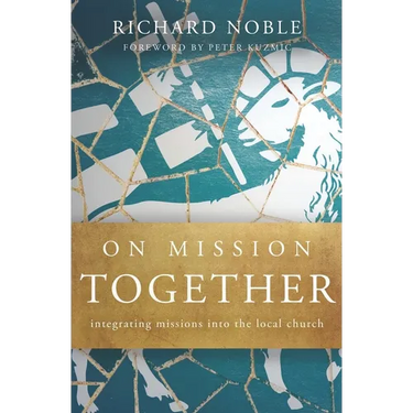 On Mission Together: Integrating Missions into the Local Church