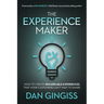 The Experience Maker: How to Create Remarkable Experiences That Your Customers Can't Wait to Share