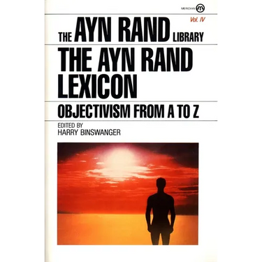 The Ayn Rand Lexicon: Objectivism from A to Z