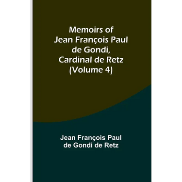 Memoirs of Jean François Paul de Gondi, Cardinal de Retz (Volume 4)