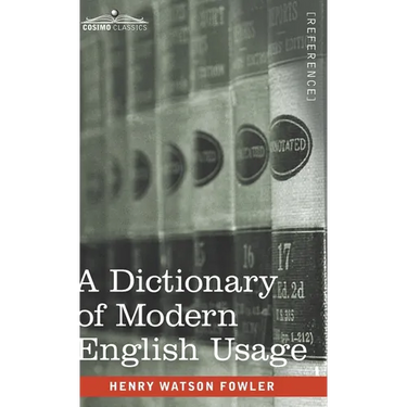 A Dictionary of Modern English Usage: The Original 1926 Edition