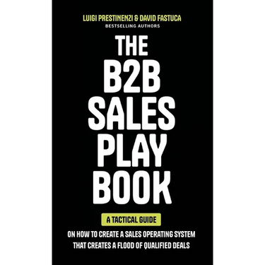 The B2B Sales Playbook: A Tactical Guide on How to Create a Sales Operating System That Creates a Flood of Qualified Deals