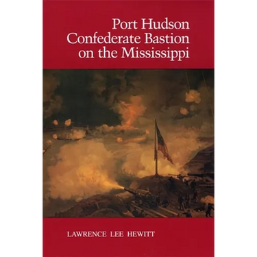 Port Hudson, Confederate Bastion on the Mississippi