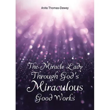 The Miracle Lady Through God's Miraculous Good Works
