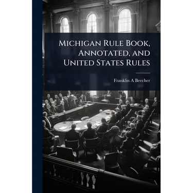 Michigan Rule Book, Annotated, and United States Rules
