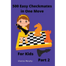 500 Easy Checkmates in One Move for Kids, Part 2