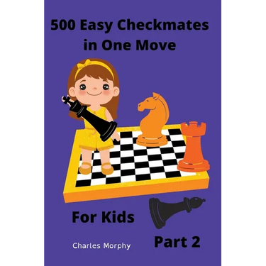 500 Easy Checkmates in One Move for Kids, Part 2