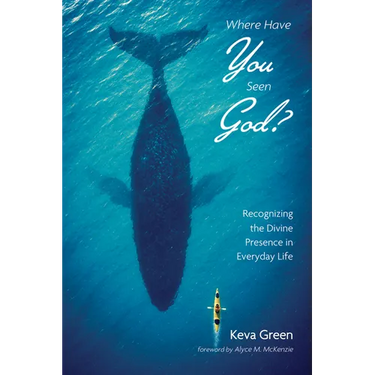 Where Have You Seen God?: Recognizing the Divine Presence in Everyday Life