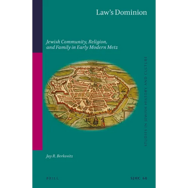 Law's Dominion: Jewish Community, Religion, and Family in Early Modern Metz