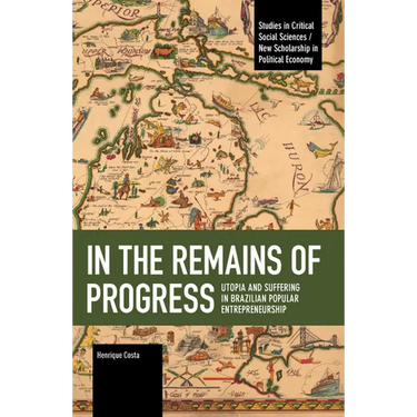 In the Remains of Progress: Utopia and Suffering in Brazilian Popular Entrepreneurship