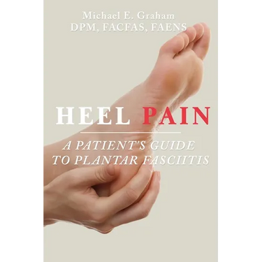 Heel Pain: A Patient's Guide to Plantar Fasciitis