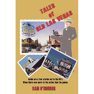 Tales of Old Las Vegas: Inside Are a Few Stories Set in the 60's. Where There Was More to the Action Than the Games.